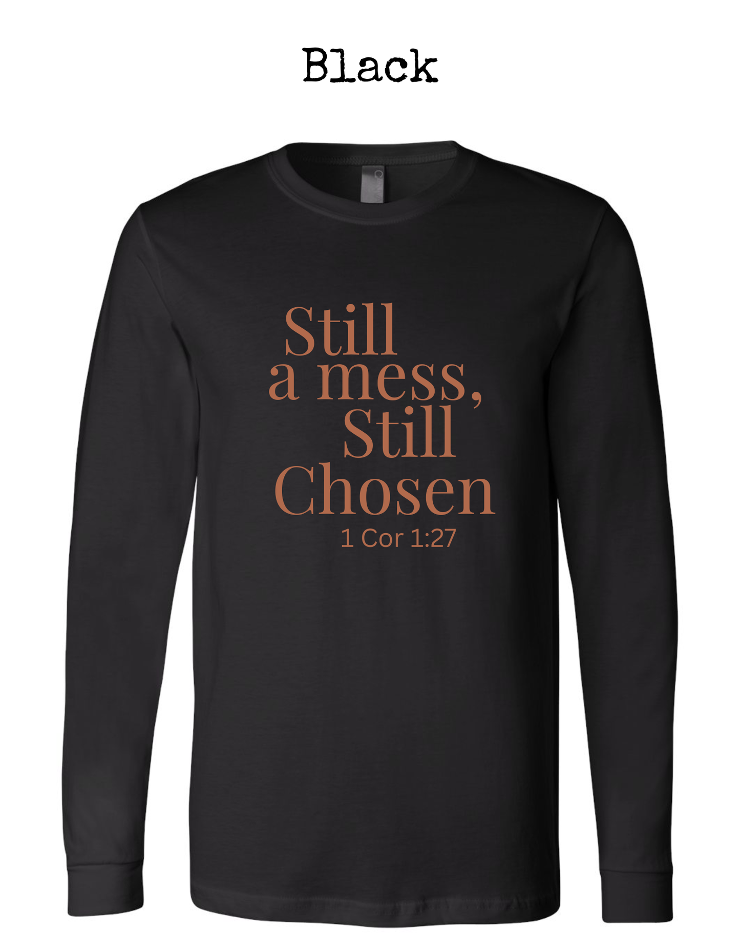 Still a Mess, Still Chosen Long Sleeve Tee