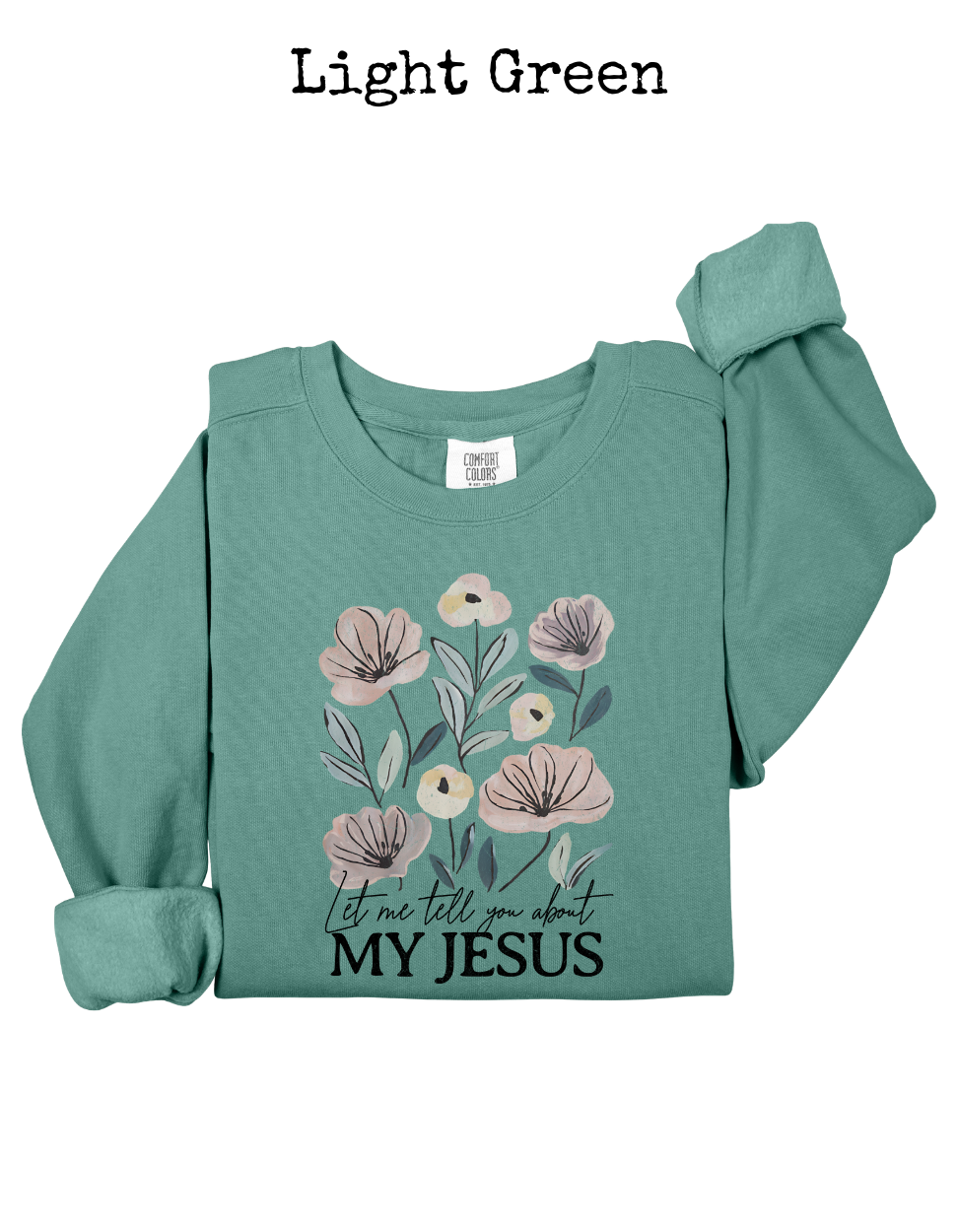 My Jesus Floral- Comfort Colors Crew