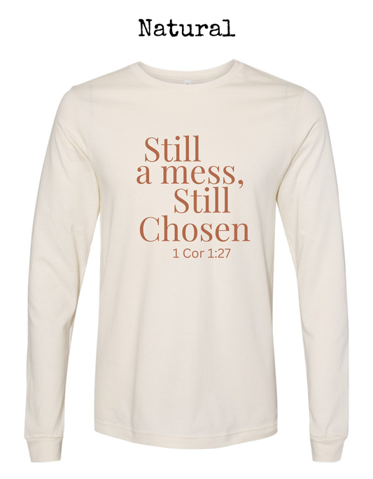 Still a Mess, Still Chosen Long Sleeve Tee
